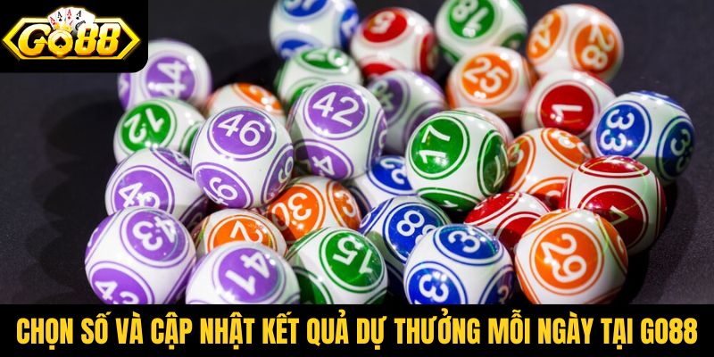 Chọn số và cập nhật kết quả dự thưởng mỗi ngày tại Go88