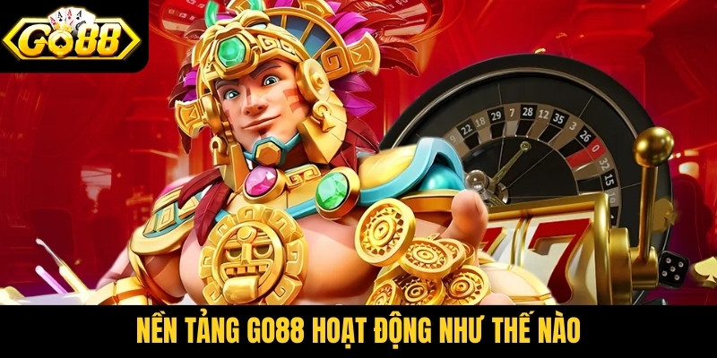 nền tảng Go88 hoạt động như thế nào